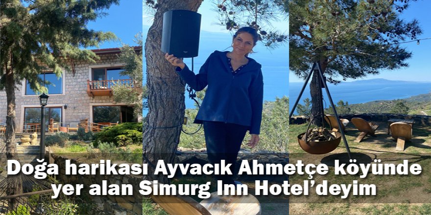 Doğa harikası Ayvacık Ahmetçe köyünde Simurg Inn Hotel